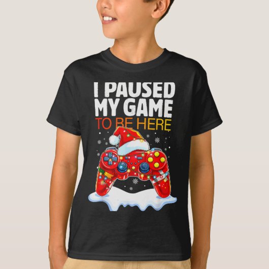 Christmas I Paused My Game To Be Here Funny Sarcas T-shirt (Voorkant)