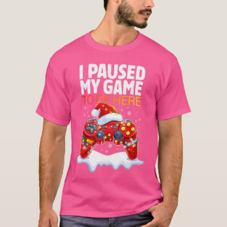 Christmas I Paused My Game to Be Here Funny Sarcas T-shirt