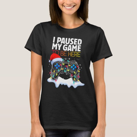 Christmas I Paused My Game to be Here Sarcastic T-shirt (Voorkant)