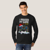 Christmas I Paused My Game to be Here  Sarcastic T-shirt (Voorkant volledig)