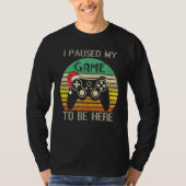 Christmas I Paused My Game to be Here  Sarcastic T-shirt (Voorkant)