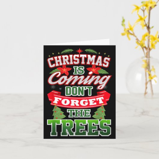 Christmas Is Coming Don't Forget The Trees  Kaart (Gele Bloem)