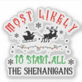 Christmas Most Likely to Start All the Shenanigans Sticker (Voorkant)