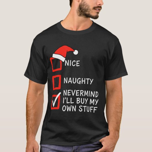 Christmas Naughty Or Nice Checklist - Nevermind I' T-shirt (Voorkant)
