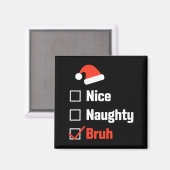 Christmas Nice Naughty Bruh Funny Xmas List  Magneet (Voorkant / Achterkant)