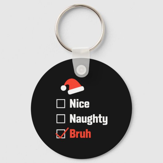 Christmas Nice Naughty Bruh Funny Xmas List  Sleutelhanger (Voorkant)
