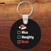 Christmas Nice Naughty Bruh Funny Xmas List  Sleutelhanger (Voorkant)