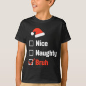 Christmas Nice Naughty Bruh Funny Xmas List  T-shirt (Voorkant)