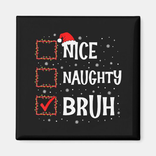 Christmas Nice Naughty Bruh Funny Xmas List Women  Magneet (Voorkant)