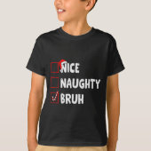 Christmas Nice Naughty Bruh Funny Xmas List Women  T-shirt (Voorkant)