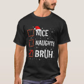 Christmas Nice Naughty Bruh Funny Xmas List Women T-shirt (Voorkant)