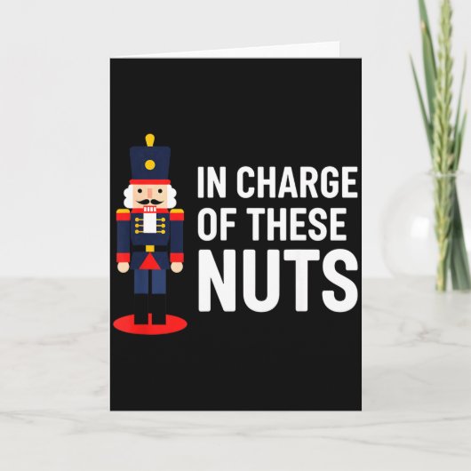 Christmas Nutcracker In Charge Of These Nuts Funny Kaart (Voorkant)