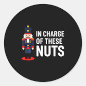 Christmas Nutcracker In Charge Of These Nuts Funny Ronde Sticker (Voorkant)