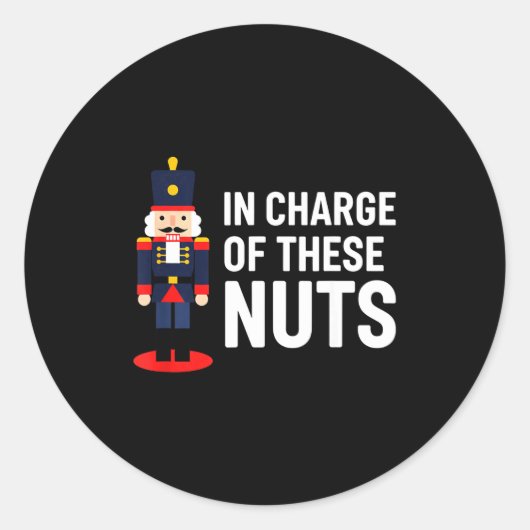 Christmas Nutcracker In Charge Of These Nuts Funny Ronde Sticker (Voorkant)
