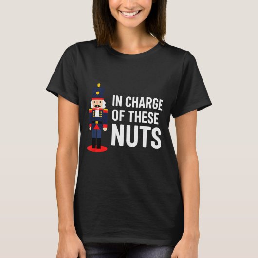Christmas Nutcracker In Charge Of These Nuts Funny T-shirt (Voorkant)