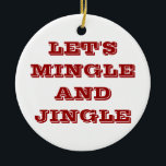 CHRISTMAS ORNAMENTEN ZEGGEN DAT LATEN WE EENMAAL E<br><div class="desc">CHRISTMAS ORNAMENT ZEGT "LET'S MINGLE AND JINGLE"</div>