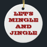 CHRISTMAS ORNAMENTEN ZEGGEN DAT LATEN WE EENMAAL E<br><div class="desc">CHRISTMAS ORNAMENT ZEGT "LET'S MINGLE AND JINGLE"</div>