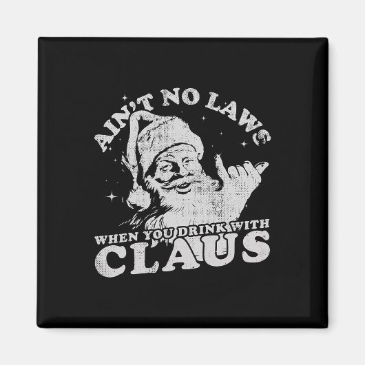 Christmas Santa Ain't No Laws When You Drink With  Magneet (Voorkant)