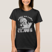 Christmas Santa Ain't No Laws When You Drink With  T-shirt (Voorkant)