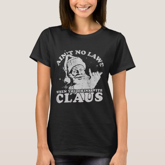 Christmas Santa Ain't No Laws When You Drink With T-shirt (Voorkant)
