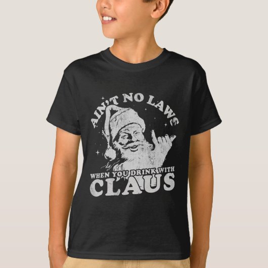 Christmas Santa Ain't No Laws When You Drink With  T-shirt (Voorkant)