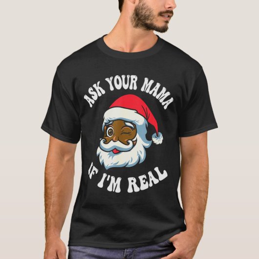 Christmas Santa Ask Your Mama If I'm Real Black Cl T-shirt (Voorkant)