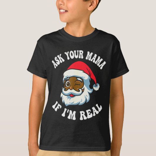 Christmas Santa Ask Your Mama If I'm Real Black Cl T-shirt (Voorkant)