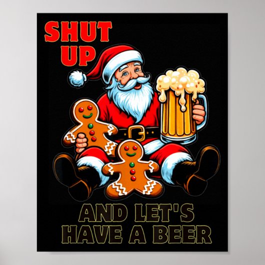 Christmas Santa Shut Up And Lets Have A Beer Poster (Voorkant)