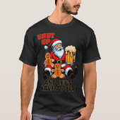 Christmas Santa Shut Up And Lets Have A Beer  T-shirt (Voorkant)