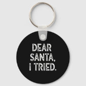 Christmas Shirt - Dear Santa Ik heb het geprobeerd Sleutelhanger (Voorkant)