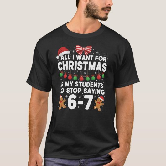 Christmas Students Stop Saying 6 7 Teacher Six Sev T-shirt (Voorkant)