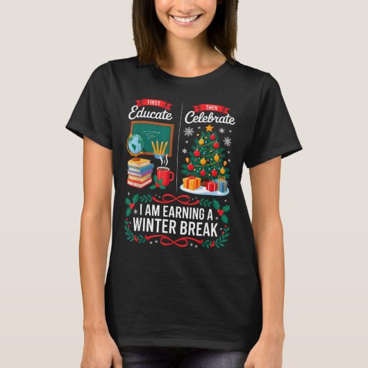 Christmas Teacher Winter Break First Educate Then T-shirt (Voorkant)