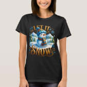 Christmas Theme Let It Snow Cute Snowman T Shirt  (Voorkant)