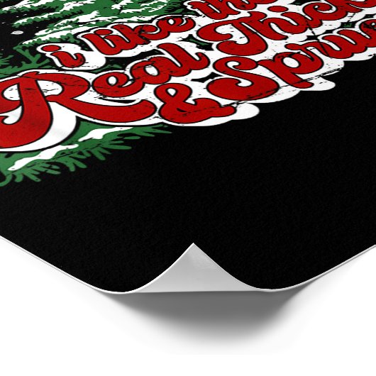 Christmas Tree I Like Them Real Thick &amp; Spruce Poster (Hoek)