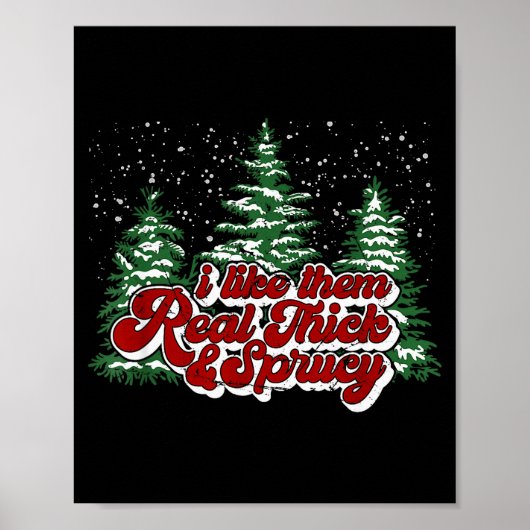 Christmas Tree I Like Them Real Thick &amp; Spruce Poster (Voorkant)