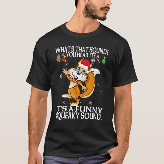 Christmas What's That Sound You Hear It Squirrel S T-shirt (Voorkant)