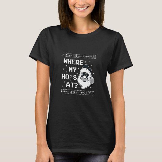CHRISTMAS WHERE'S MY HO AT SANTAS HO HO HO T-SHIRT (Voorkant)