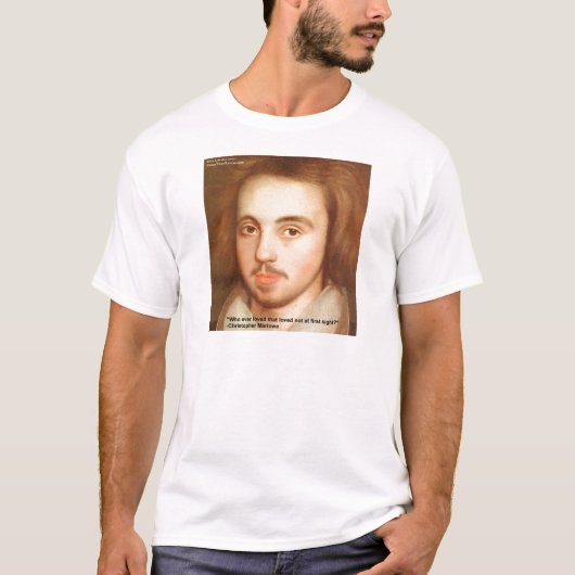 Christopher Marlowe "1st Site" Love Quote Gifts T-shirt (Voorkant)