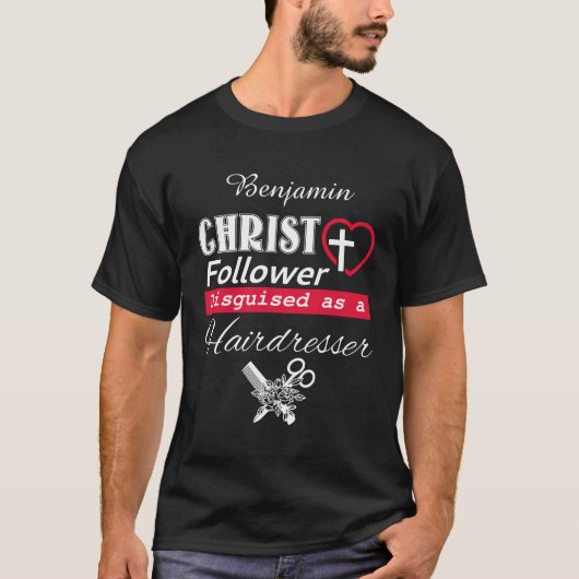 Christus Follower gedemonstreerd als Hairdresser C T-shirt (Voorkant)