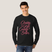 Chubby Girls Cuddle Better T-shirt (Voorkant volledig)