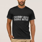 CHUBBY GUYS CUDDLE BETTER T-shirts (Voorkant)