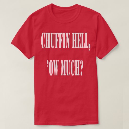 Chuffin Hell Ow Much Yorkshire dialect informeel T-shirt (Design voorkant)