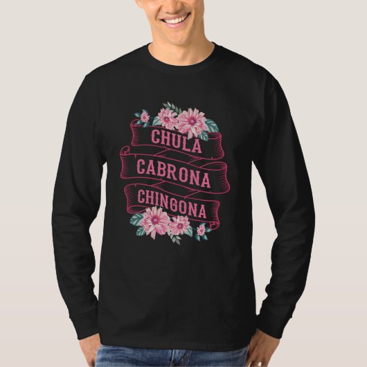 Chula Cabrona Chingona Flowers Bad Girl Latina Mex T-shirt (Voorkant)