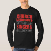 Church Sound Guy Good Audio Tech Engineer T-shirt (Voorkant)