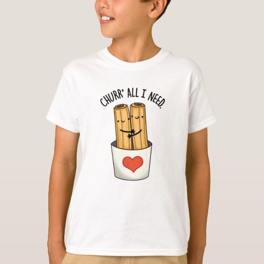 Churr alles wat ik nodig heb Grappige Churros Pun T-shirt (Voorkant)