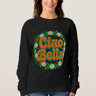 Ciao Bella Sweatshirt - Retro Groovy Italiaans Hal