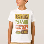 Cicada Sing Fly Mate sterven T-shirt (Voorkant)