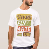 Cicada Sing Fly Mate sterven T-shirt (Voorkant)