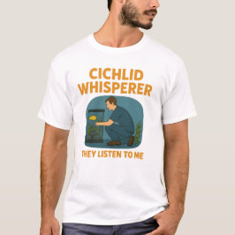 Cichlid Whisperer - Ze luisteren naar mij T-shirt