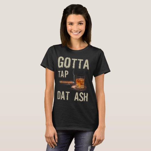 Cigars Gotta Tap dat Ash Cigar en T-shirt voor rok (Voorkant volledig)